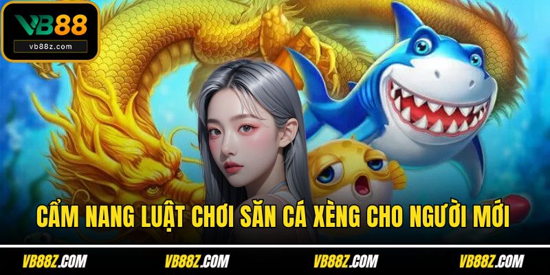 Cẩm nang luật chơi săn cá xèng cho người mới