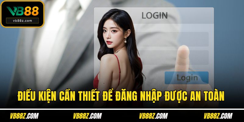 Điều kiện cần thiết để đăng nhập được an toàn