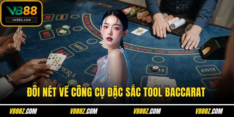 Đôi nét về công cụ đặc sắc tool Baccarat