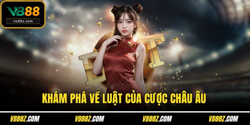 Khám phá về luật của cược châu Âu
