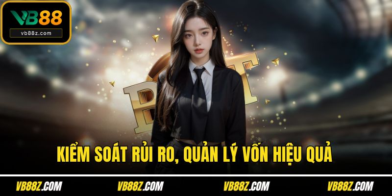 Kiểm soát rủi ro, quản lý vốn hiệu quả