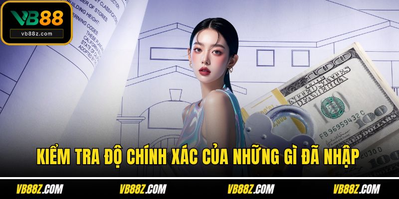 Kiểm tra độ chính xác của những gì đã nhập