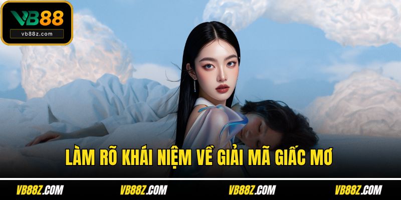 Làm rõ khái niệm về giải mã giấc mơ