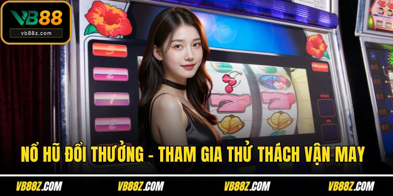 Nổ hũ đổi thưởng