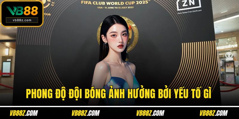 Phong độ đội bóng ảnh hưởng bởi yếu tố gì