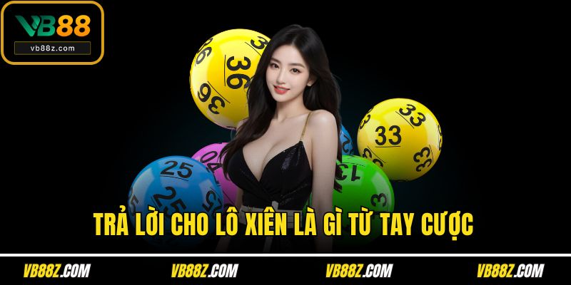 Trả lời cho lô xiên là gì từ tay cược